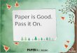 Paper is Good.  Pass it On