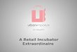A Retail Incubator Extraordinaire