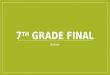 7 th  Grade Final