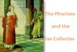 The Pharisee  and the Tax Collector