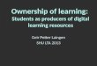 Ownership of learning:  Students  as producers of digital learning resources
