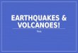 Earthquakes & Volcanoes!