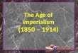 The Age of Imperialism (1850 – 1914)