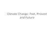 Climate Change: Past, Present and Future