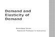 Demand and Elasticity of Demand Amandeep Verma Assistant Professor in Economics