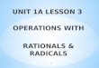 UNIT  1A LESSON 3  OPERATIONS WITH RATIONALS & RADICALS