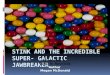 STiNK  and the incredible super- galactic jawbreaker