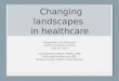 Changing landscapes  in healthcare