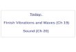 Today:  Finish Vibrations and Waves (Ch 19) Sound  (Ch 20)
