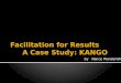 Facilitation for Results      A Case Study: KANGO