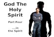 God The Holy Spirit Part  Four ….in the Spirit