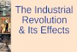 The Industrial Revolution  & Its Effects