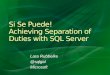 Si Se  Puede !  Achieving Separation  of Duties with SQL Server