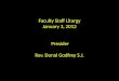 Faculty Staff Liturgy January 3 , 2012 Presider Rev.  Donal  Godfrey S.J