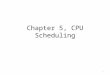 Chapter 5, CPU Scheduling
