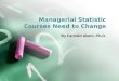 Managerial Statistic Courses Need to Change