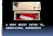 A VERY BRIEF INTRO TO… Aboriginal awareness