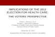 IMPLICATIONS OF THE 2012 ELECTION FOR HEALTH CARE: THE VOTERS’  PERSPECTIVE