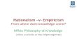 Rationalism –v- Empiricism From where does knowledge come?