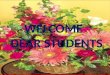 WELCOME   DEAR STUDENTS