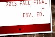 2013 Fall Final –  Env . Ed