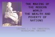THE MAKING OF THE MODERN WORLD THE WEALTH AND POVERTY OF NATIONS