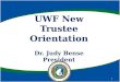 UWF New Trustee Orientation Dr. Judy Bense President