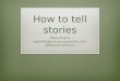 How to tell stories