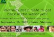 Vietnam 2012: Safe to get back in the water yet? Presentation to EUROCHAM lunch group