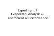 Experiment 9 Evaporator Analysis &  Coefficient of Performance