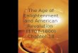 The Age of Enlightenment and American Revolution  (1707-1800) Chapter 18