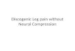 Discogenic Leg pain without Neural Compression