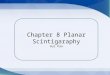 Chapter 8 Planar  Scintigaraphy Hui  Pan
