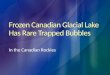 Frozen Canadian Glacial Lake Has Rare Trapped Bubbles