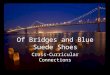 Of Bridges and Blue Suede Shoes