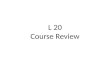 L 20 Course Review