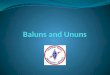 Baluns  and  Ununs