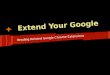 Extend Your Google