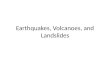 Earthquakes, Volcanoes,  and Landslides