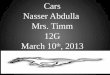 Cars Nasser Abdulla  Mrs. Timm 12G March 10 th , 2013
