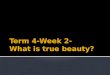 Term 4-Week 2-  What is true beauty?