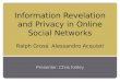 Information Revelation and Privacy in Online Social Networks Ralph Gross  Alessandro Acquisti