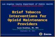 Brief Tobacco  Interventions  for Opioid Maintenance Providers