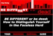 BE DiFFERENT or be dead: How to Distinguish Yourself in the Faceless Herd