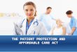 THE PATIENT PROTECTION AND AFFORDABLE CARE ACT