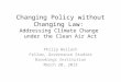 Changing Policy without Changing Law:  Addressing Climate Change  under the Clean Air Act