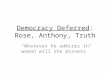 Democracy Deferred : Rose, Anthony, Truth