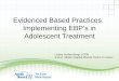 Evidenced Based Practices:  Implementing EBP’s in Adolescent Treatment