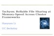 Tachyon: Reliable File Sharing at Memory-Speed Across Cluster Frameworks Haoyuan  Li UC Berkeley