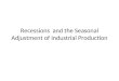 Recessions  and the Seasonal Adjustment of Industrial Production